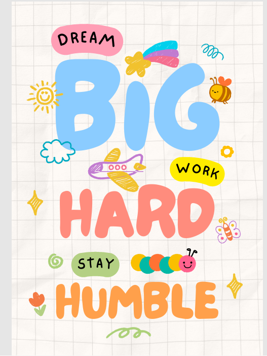 Dream Big Work Hard Stay Humble poster